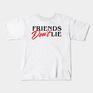 Friends Don't Lie Kids T-Shirt